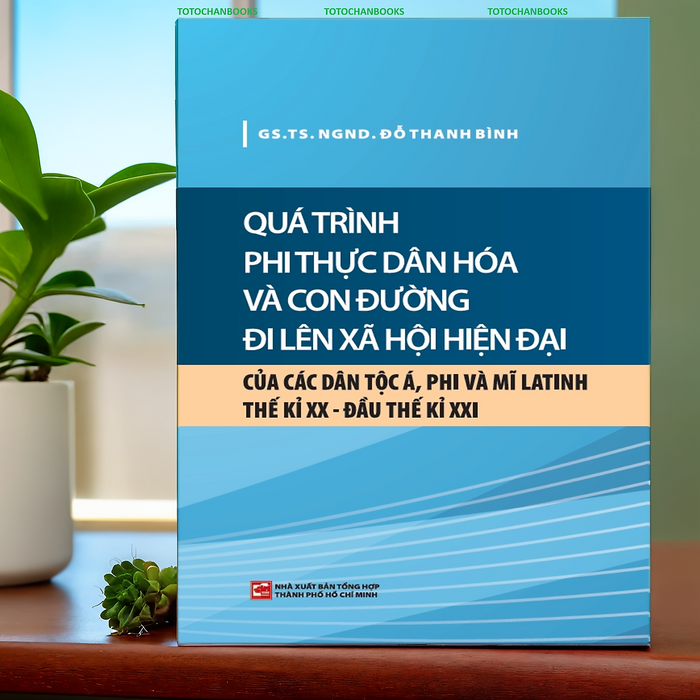 Quá Trình Phi Thực Dân Hóa Và Con Đường Đi Lên Xã Hội Hiện Đại Của Các Dân Tộc Á, Phi Và Mĩ Latinh Tk Xx - Đầu Tk Xxi (Nxb)