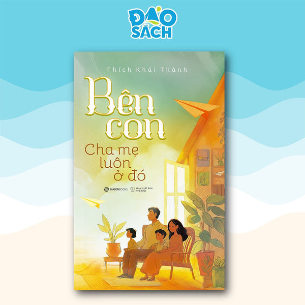 Sách - Bên Con, Cha Mẹ Luôn Ở Đó - Thích Khải Thành
