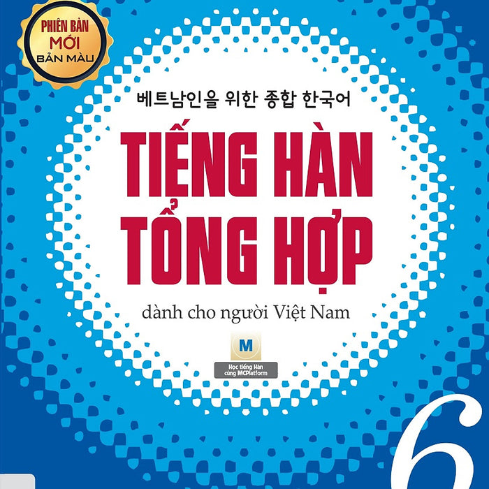 Tiếng Hàn Tổng Hợp Dành Cho Người Việt Nam - Cao Cấp 6 - Bản Màu