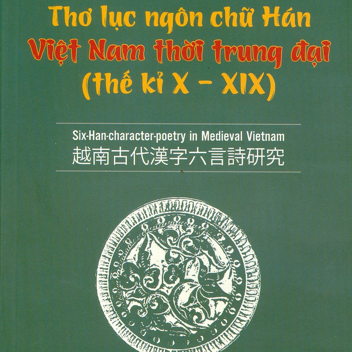 Thơ Lục Ngôn Chữ Hán Việt Nam Thời Trung Đại (Thế Kỉ X - Xix)  Six - Han - Character - Poetry In Medieval Vietnam: 越南古代漢字六言詩研究