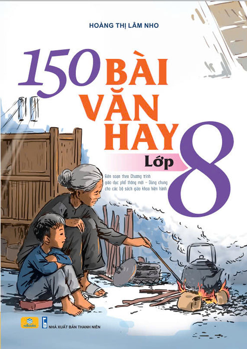 Sách - 150 Bài Văn Hay Lớp 8 (Biên Soạn Theo Chương Trình Gdpt Mới) - Ndbooks