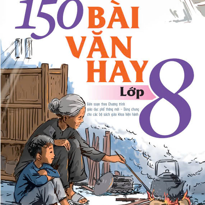 Sách - 150 Bài Văn Hay Lớp 8 (Biên Soạn Theo Chương Trình Gdpt Mới) - Ndbooks