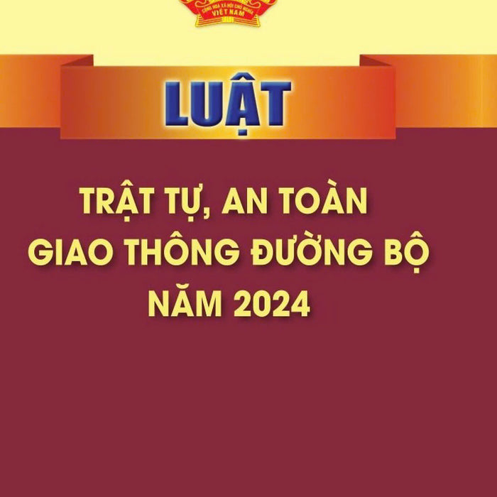 Luật Trật Tự, An Toàn Giao Thông Đường Bộ Năm 2024 - Bản In 2024