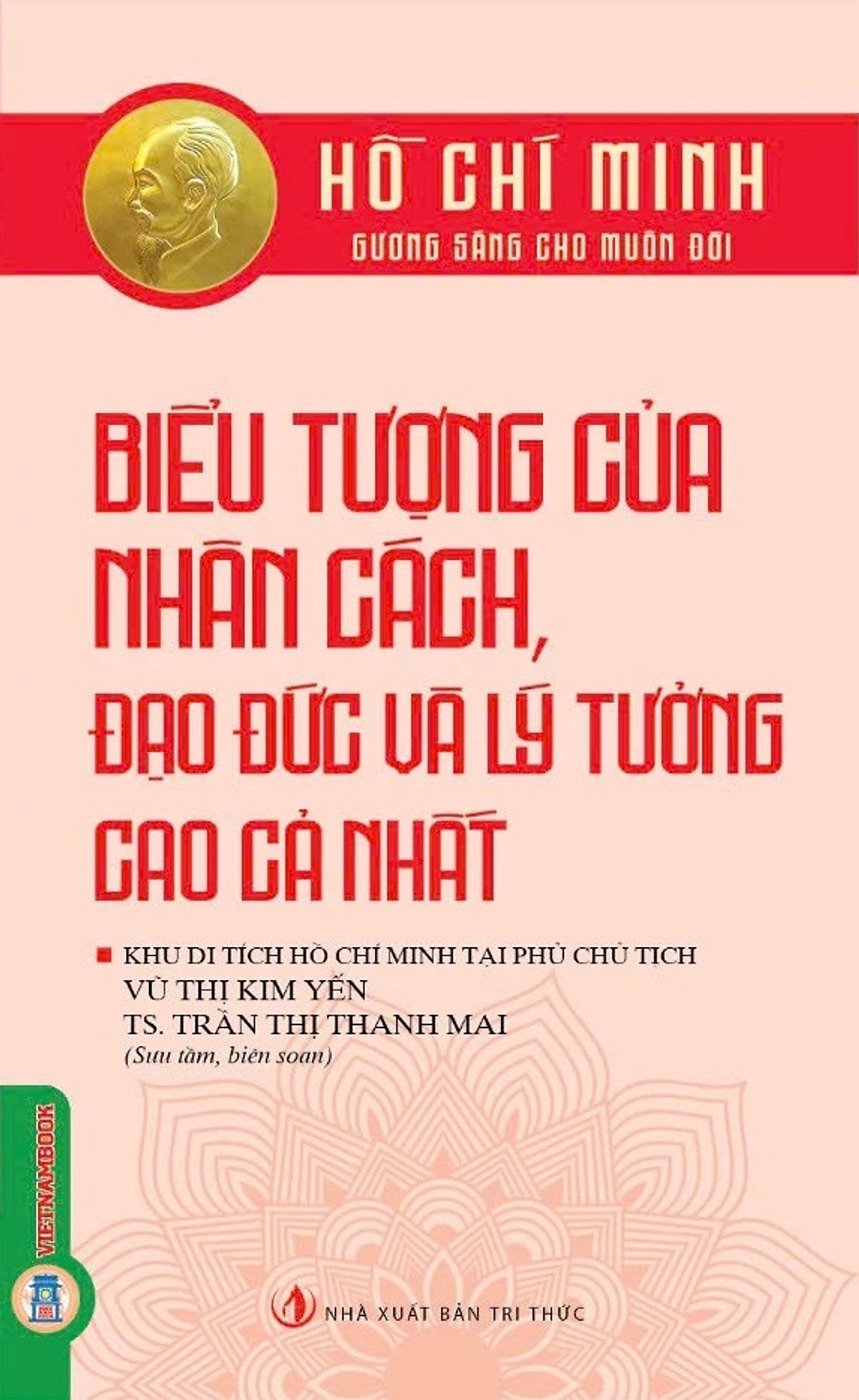 Hồ Chí Minh Gương Sáng Cho Muôn Đời - Biểu Tượng Của Nhân Cách, Đạo Đức Và Lý Tưởng Cao Cả Nhất