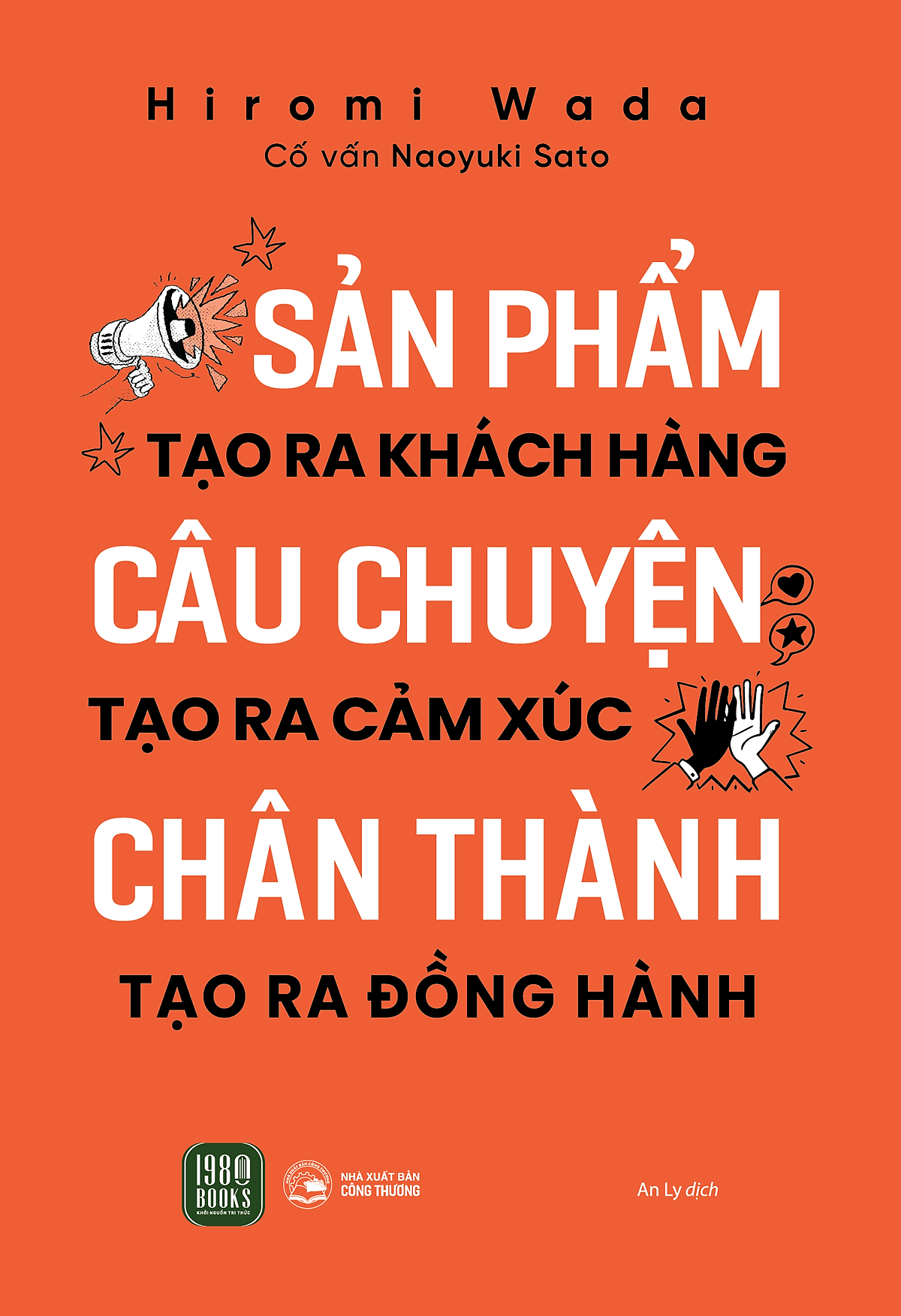 Sách Sản Phẩm Tạo Ra Khách Hàng - Câu Chuyện Tạo Ra Cảm Xúc - Chân Thành Tạo Ra Đồng Hành