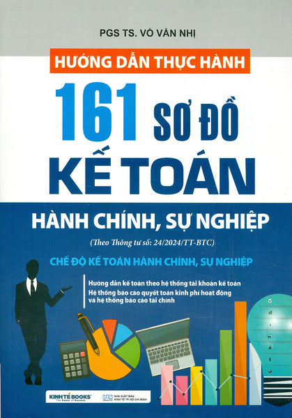 Hướng Dẫn Thực Hành 161 Sơ Đồ Kế Toán Hành Chính, Sự Nghiệp - Chế Độ Kế Toán Hành Chính, Sự Nghiệp (Theo Thông Tư Số: 24/2024/Tt-Btc) - Pgs. Ts. Võ Văn Nhị