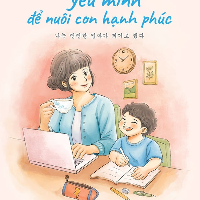 Mẹ Học Cách Yêu Mình Để Nuôi Con Hạnh Phúc – Kim Kyungrim  –  Nguyễn Ngọc Tuyền, Lê Thùy Dung Dịch – Nxb Trẻ