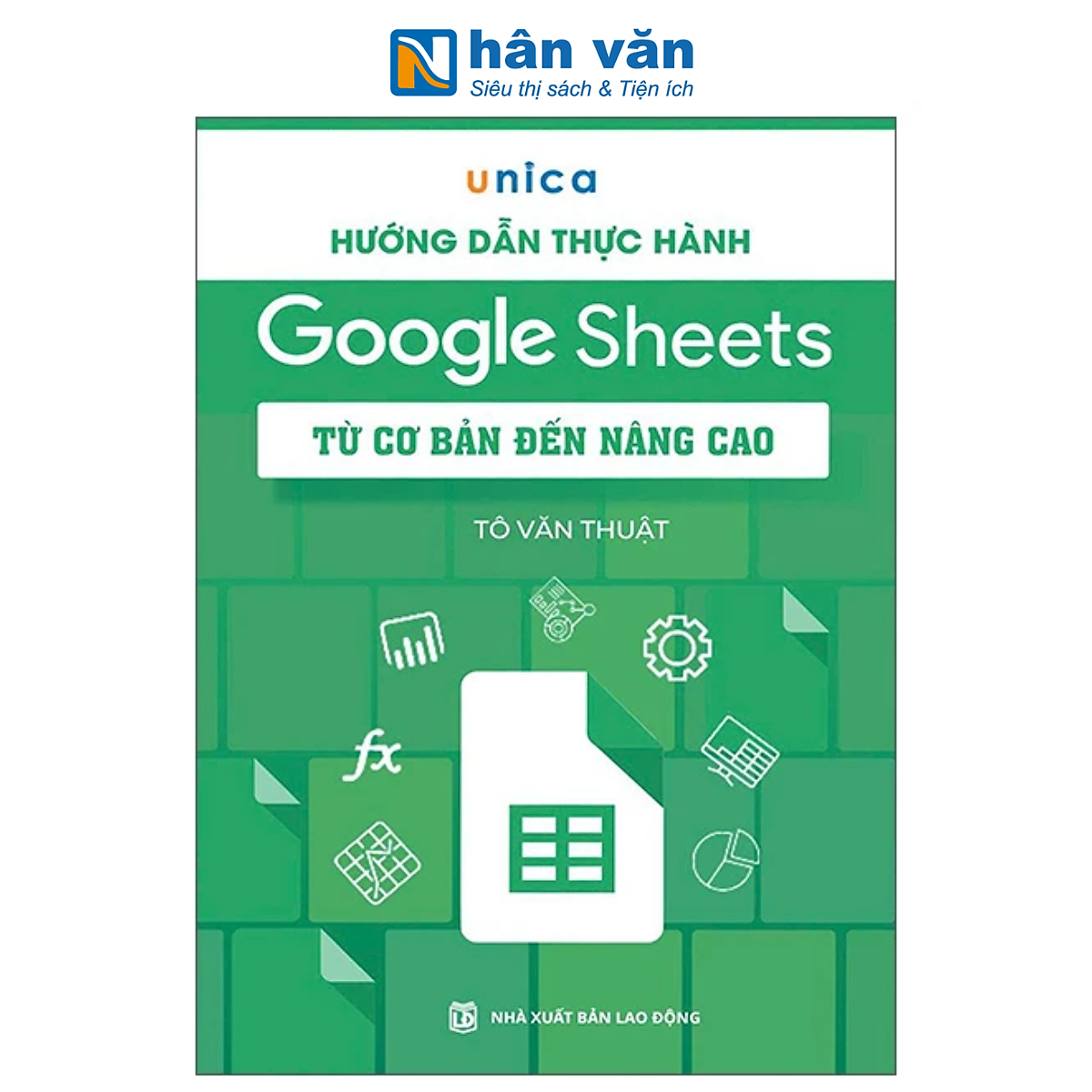 Sách - Hướng Dẫn Thực Hành Google Sheets - Từ Cơ Bản Đến Nâng Cao - Tô Văn Thuật