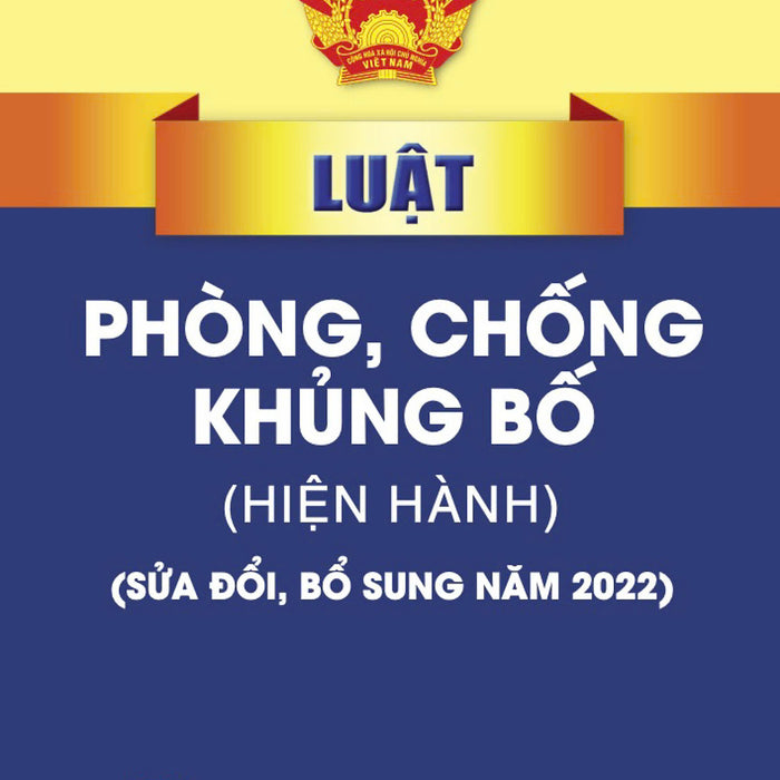 Luật Phòng, Chống Kh.Ủng B.Ố (Hiện Hành) (Sửa Đổi, Bổ Sung Năm 2022) (Bản In 2023)