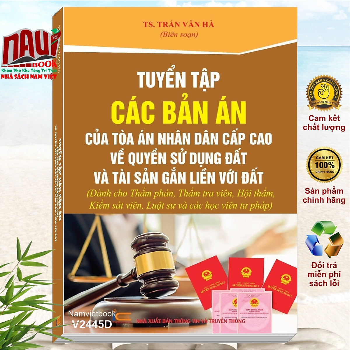 Tuyển Tập Các Bản Án Của Tòa Án Nhân Dân Cấp Cao Về Quyền Sử Dụng Đất Và Tài Sản Gắn Liền Với Đất (Dành Cho Thẩm Phán, Thẩm Tra Viên, Hội Thẩm, Kiểm Sát Viên, Luật Sư Và Các Học Viên Tư Pháp) - Ts. Trần Văn Hà (V2445A)
