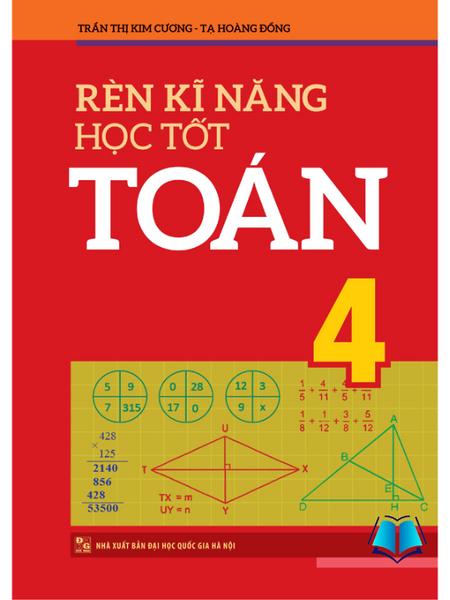 Sách - Rèn Kĩ Năng Học Tốt Toán Lớp 4 - Hỗ Trợ Phát Triển Năng Lực Giải Toán