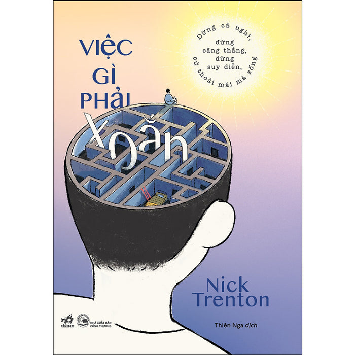 Việc Gì Phải Xoắn - Đừng Cả Nghĩ, Đừng Căng Thẳng, Đừng Suy Diễn, Cứ Thoải Mái Mà Sống