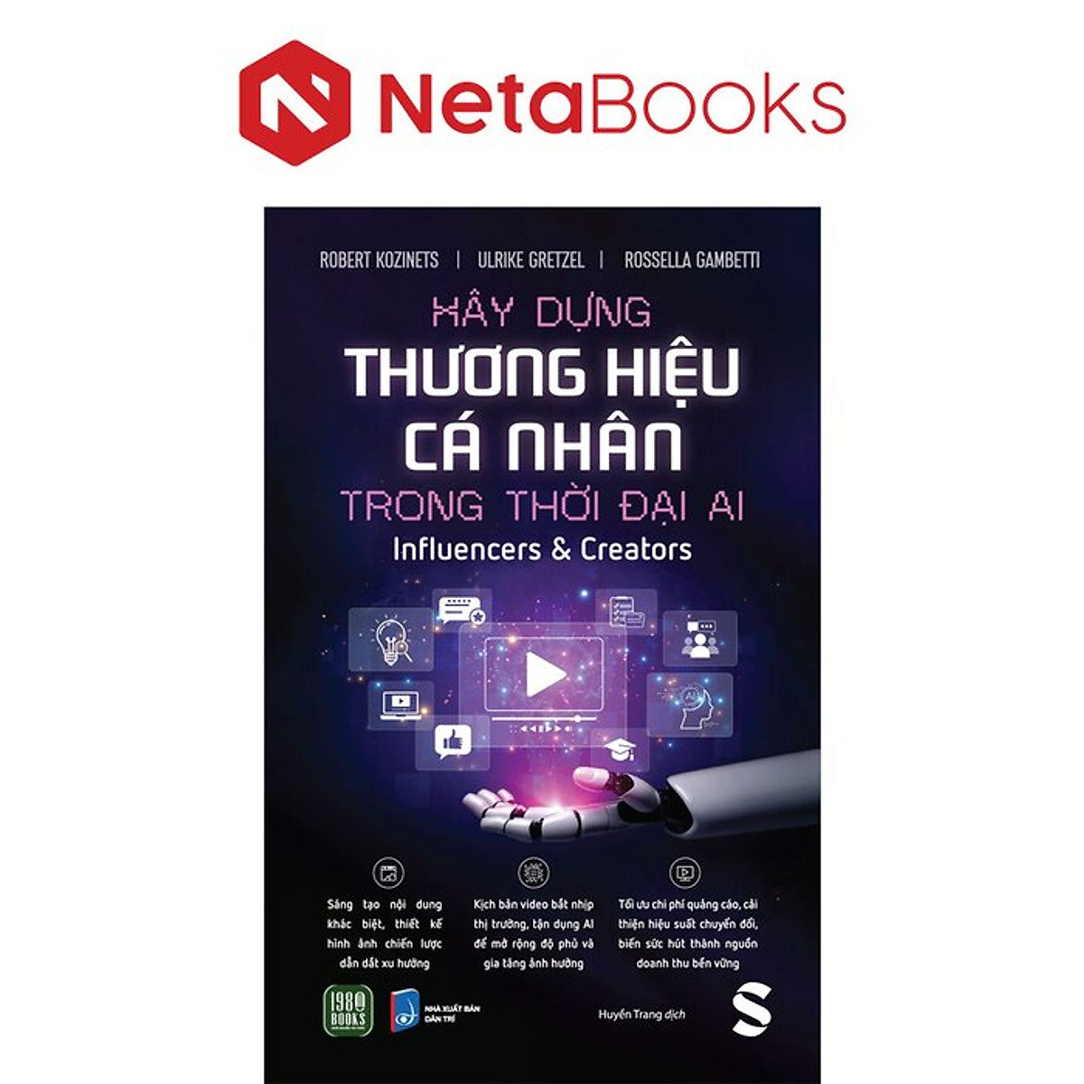 Xây Dựng Thương Hiệu Cá Nhân Trong Thời Đại Ai - Influencer Và Creator - Robert Kozinets, Ulrike Greatzel, Rossella Gambetti