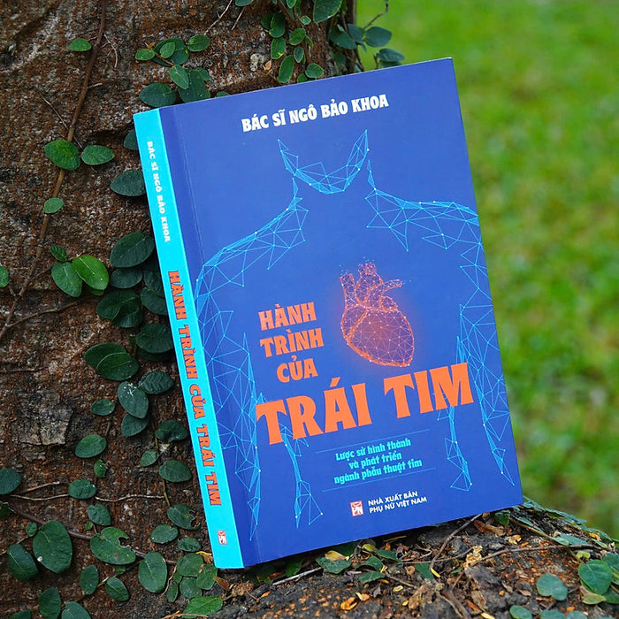 Hành Trình Của Trái Tim - Lược Sử Hình Thành Và Phát Triển Ngành Phẫu Thuật Tim – Ngô Bảo Khoa- Nxb Phụ Nữ Việt Nam
