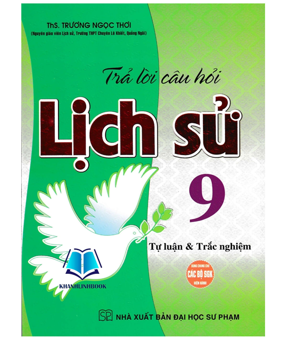 Sách - Trả Lời Câu Hỏi Lịch Sử Lớp 9 - Tự Luận & Trắc Nghiệm (Dùng Chung Cho Các Bộ Sgk Hiện Hành)