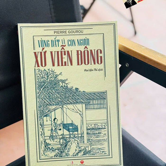 Vùng Đất Và Con Người Xứ Viễn Đông - Pierre Gourou - Mai Yên Thi Dịch – Mai Hà Books