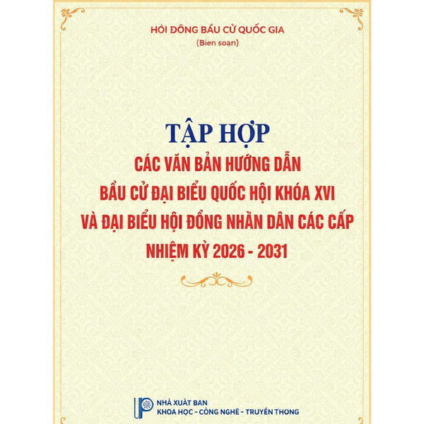 Tập Hợp Các Văn Bản Hướng Dẫn Bầu Cử Đại Biểu Quốc Hội Khóa Xvi Và Đại Biểu Hội Đồng Nhân Dân Các Cấp