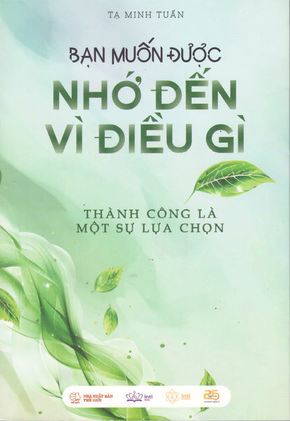 Bạn Muốn Được Nhớ Đến Vì Điều Gì - Thành Công Là Một Sự Lựa Chọn
