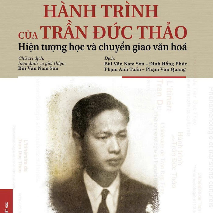 Hành Trình Của Trần Đức Thảo - Hiện Tượng Học Và Chuyển Giao Văn Hóa  - Jocelyn Benoist Và Michel Espagne Chủ Biên – Nxb Đhsp