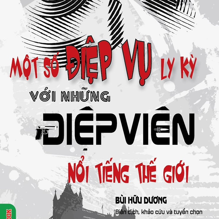 Một Số Điệp Vụ Ly Kỳ Với Những Điệp Viên Nổi Tiếng Thế Giới - Vietnambook