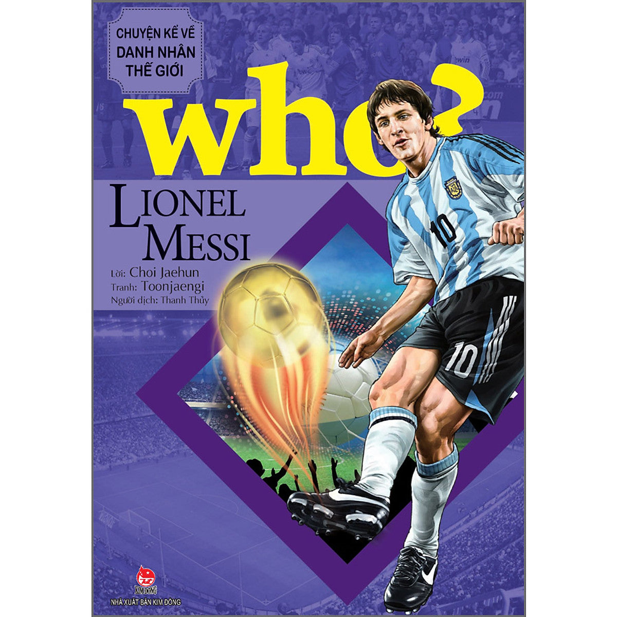 Sách Who? Chuyện Kể Về Danh Nhân Thế Giới: Lionel Messi (Tái Bản)