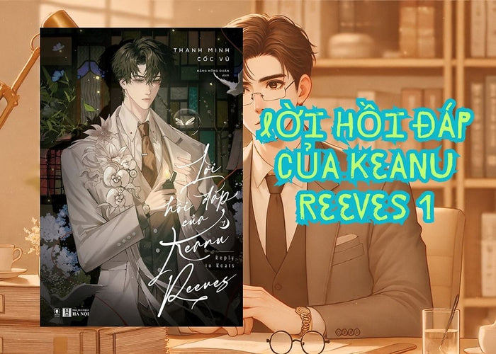 Lời Hồi Đáp Của Keanu Reeves - Tập 1 - Thanh Minh Cốc Vũ