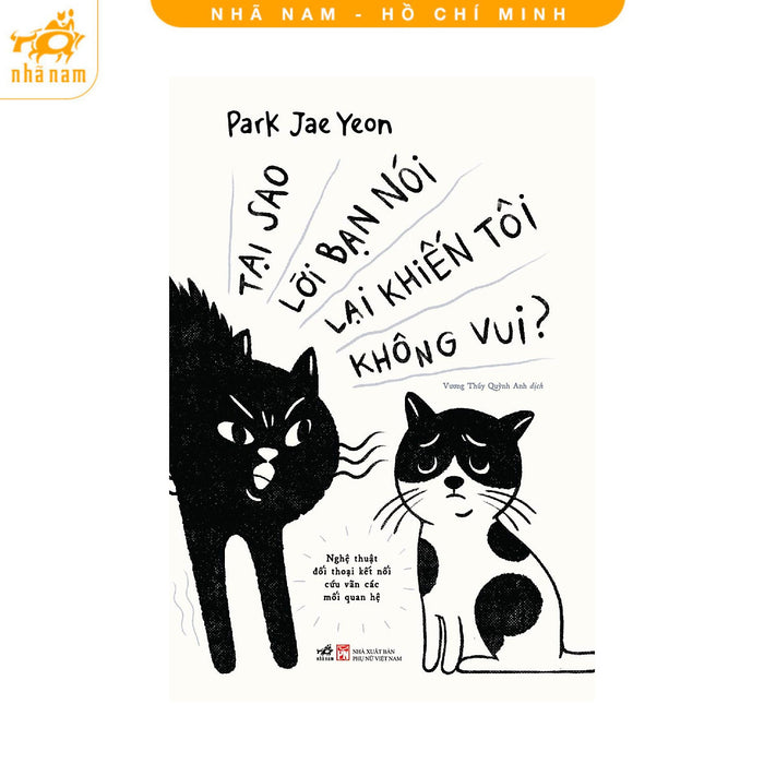 Sách - Tại Sao Lời Bạn Nói Lại Khiến Tôi Không Vui (Nhã Nam Hcm)