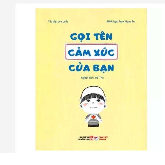 Gọi Tên Sách Cảm Xúc Của Bạn - Khám Phá 45 Cảm Xúc Giúp Bạn Nói Ra Cảm Nhận Của Bản Thân