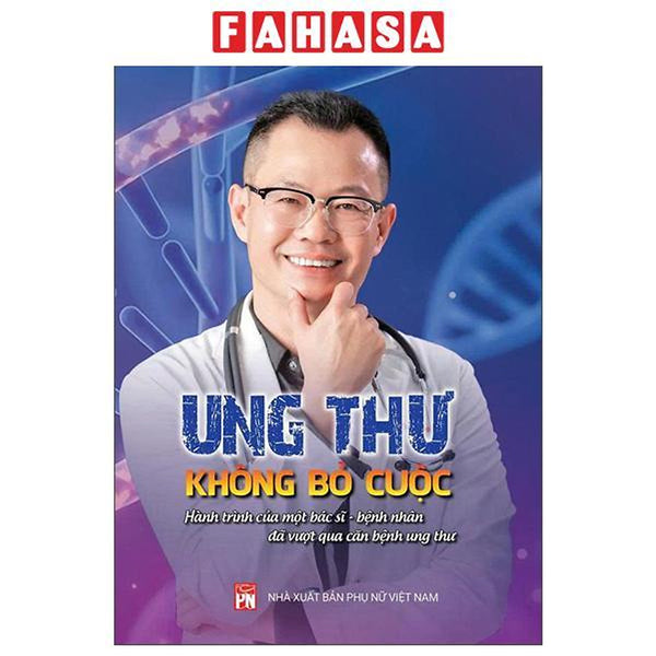 Sách - Ung Thư - Không Bỏ Cuộc - Hành Trình Của Một Bác Sĩ-Bệnh Nhân Đã Vượt Qua Căn Bệnh Ung Thư