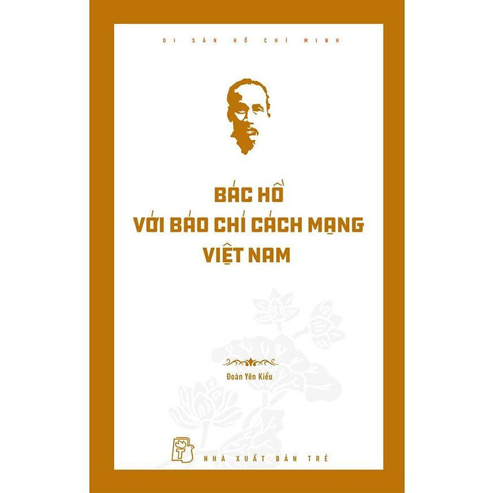 Sách - Di Sản Hồ Chí Minh - Bác Hồ Với Báo Chí Cách Mạng Việt Nam - Nxb Trẻ