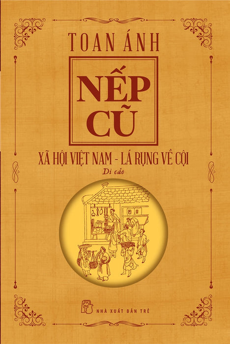 Nếp Cũ - Xã Hội Việt Nam - Lá Rụng Về Cội - Toan Ánh – Nxb Trẻ