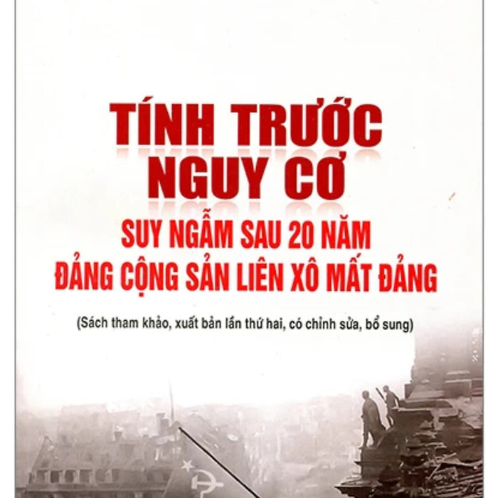 Tính Trước Nguy Cơ - Suy Ngẫm Sau 20 Năm Đảng Cộng Sản Liên Xô Mất Đảng - St