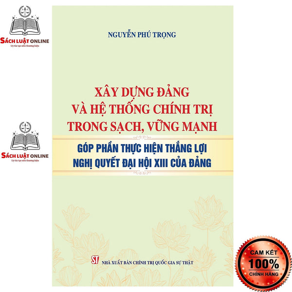 Sách - Xây Dựng Đảng Và Hệ Thống Chính Trị Trong Sạch, Vững Mạnh Góp Phần Thực Hiện Thắng Lợi Nghị Quyết Đại Hội Xiii...