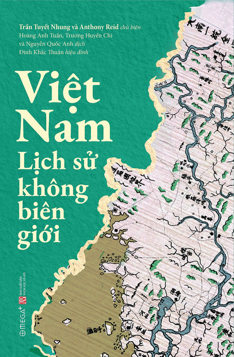 Việt Nam: Lịch Sử Không Biên Giới – Trần Tuyết Nhung, Anthony Reid – Hoàng Anh Tuấn, Trương Huyền Chi Và Nguyễn Quốc Anh Dịch – Omega Plus – Nxb Khxh