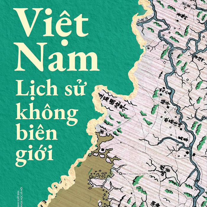 Việt Nam: Lịch Sử Không Biên Giới – Trần Tuyết Nhung, Anthony Reid – Hoàng Anh Tuấn, Trương Huyền Chi Và Nguyễn Quốc Anh Dịch – Omega Plus – Nxb Khxh