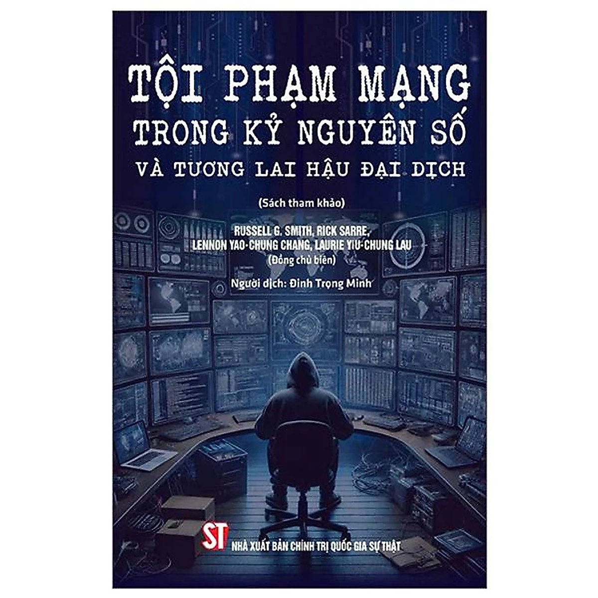 Sách - Tội Phạm Mạng Trong Kỷ Nguyên Số Và Tương Lai Hậu Đại Dịch - Nhiều Tác Giả - Nhà Xuất Bản Chính Trị Quốc Gia Sự Thật