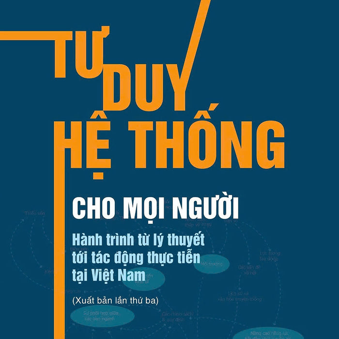 Tư Duy Hệ Thống Cho Mọi Người. Hành Trình Từ Lý Thuyết Tới Tác Động Thực Tiễn Tại Việt Nam - Bản In 2024