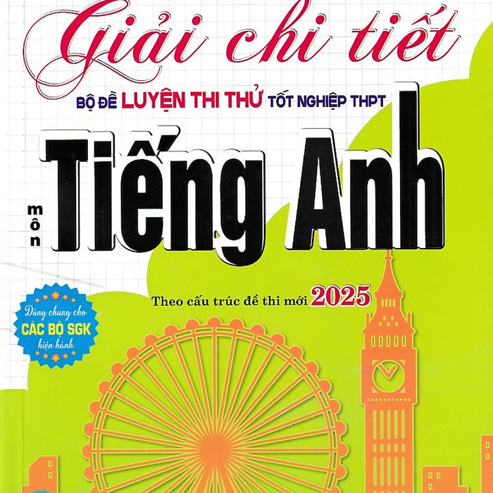 Giải Chi Tiết Bộ Đề Luyện Thi Thử Tốt Nghiệp Thpt Môn Tiếng Anh – Theo Cấu Trúc Đề Thi Mới 2025