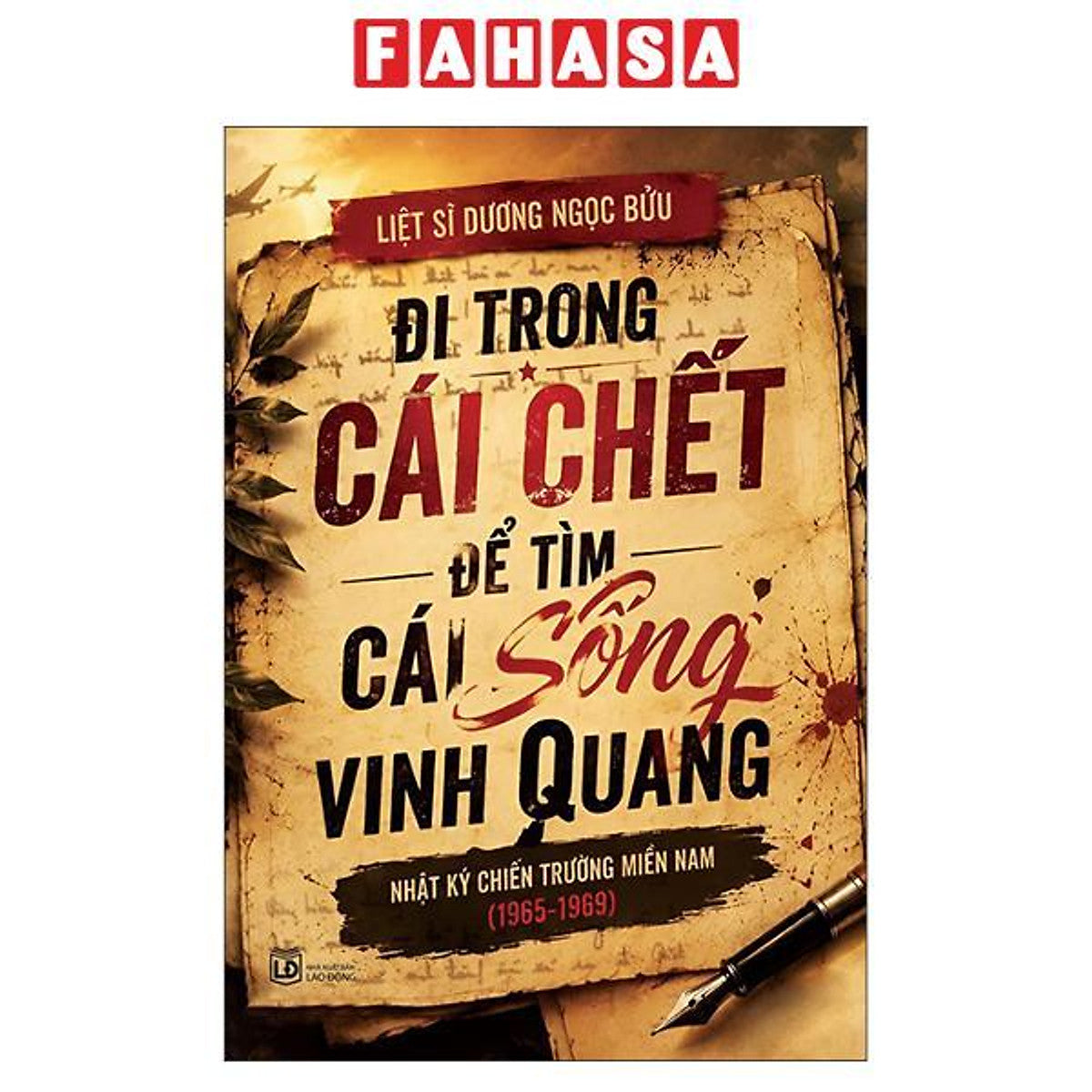 Sách - Đi Trong Cái Chết Để Tìm Cái Sống Vinh Quang - Nhật Ký Chiến Trường Miền Nam (1965-1969)