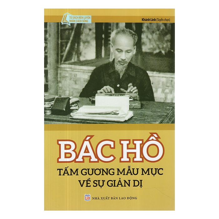 Bác Hồ Tấm Gương Mẫu Mực Về Sự Giản Dị (Tái Bản 2024)