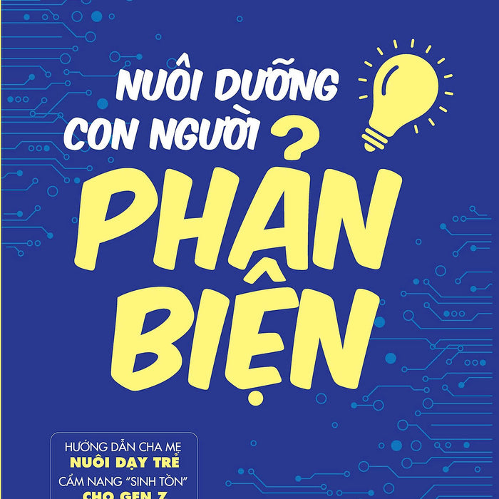 Sách - Nuôi Dạy Con Người Phản Biện - Hướng Dẫn Dành Cho Cha Mẹ Nuôi Dưỡng Trẻ