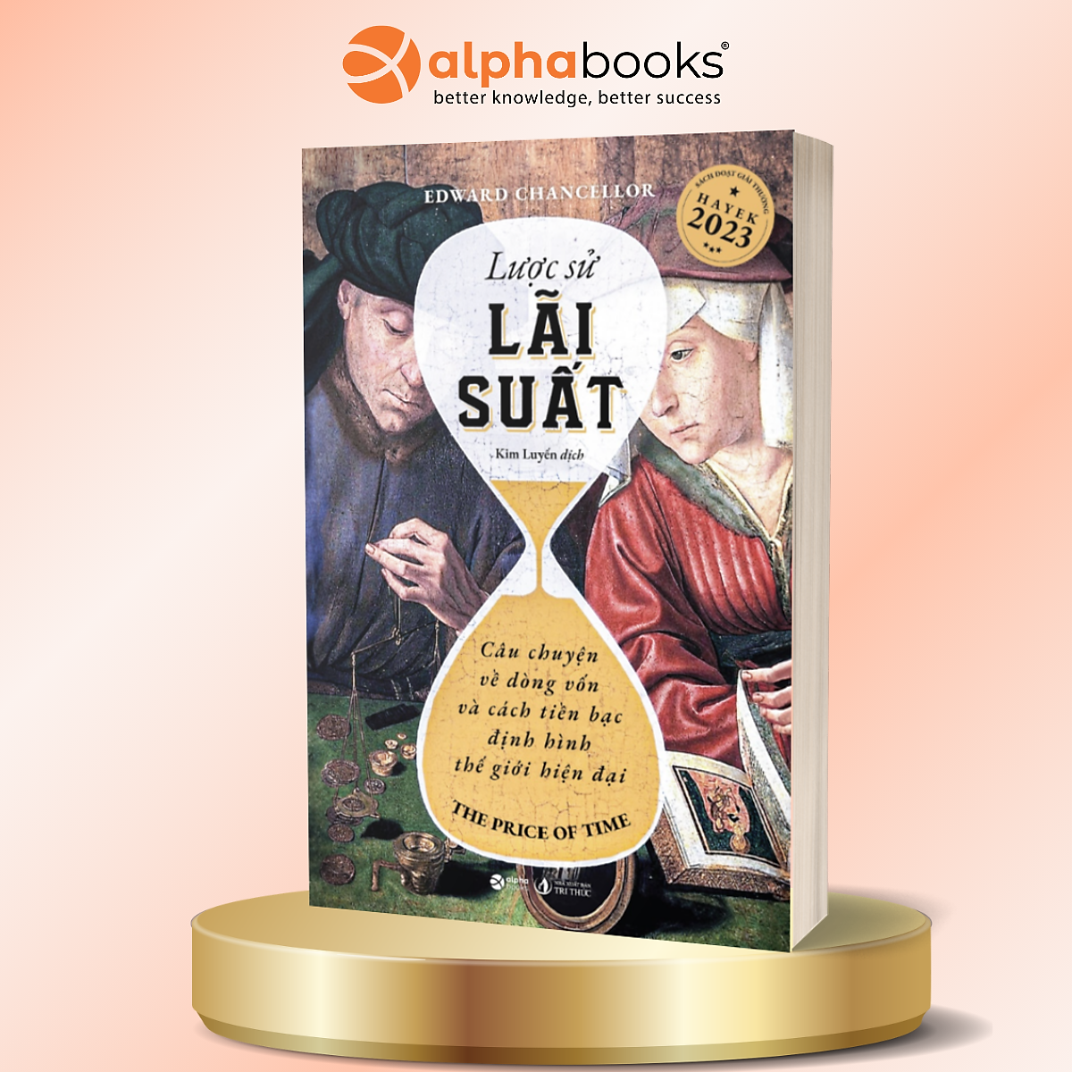 Lược Sử Lãi Suất - Câu Chuyện Về Dòng Vốn Và Cách Tiền Bạc Định Hình Thế Giới Hiện Đại - Edward Chancellor - Alpha Books
