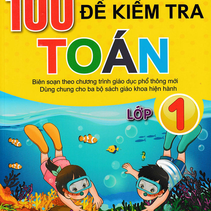 Nd - 100 Đề Kiểm Tra Toán Lớp 1 (Biên Soạn Theo Chương Trình Gdpt Mới)