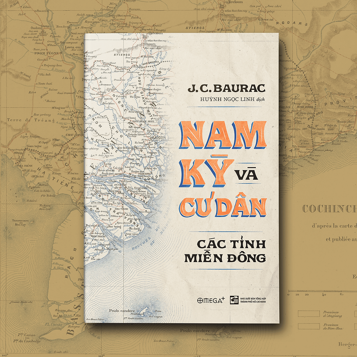 (Giải Cứu Sách) Nam Kỳ Và Cư Dân: Các Tỉnh Miền Đông – J. C. Baurac - Huỳnh Ngọc Linh Dịch - Nxb Tổng Hợp Tphcm – Omega Plus