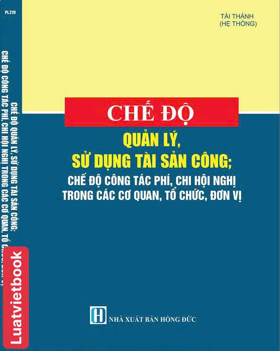 Chế Độ Quản Lý, Sử Dụng Tài Sản Công; Chế Độ Công Tác Phí, Chi Hội Nghị Trong Các Cơ Quan, Tổ Chức, Đơn Vị