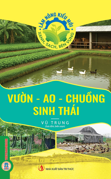 Vườn - Ao - Chuồng Sinh Thái (Tủ Sách Làm Nông Kiểu Mới - Xanh, Sạch, Bền Vững)