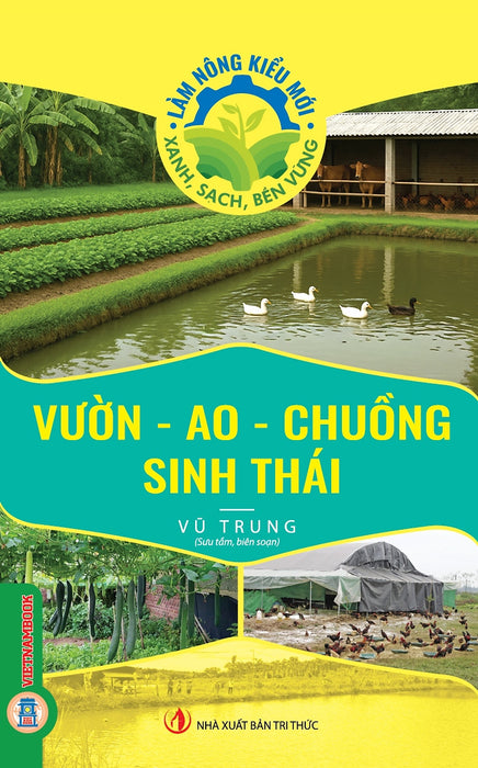 Vườn - Ao - Chuồng Sinh Thái (Tủ Sách Làm Nông Kiểu Mới - Xanh, Sạch, Bền Vững)