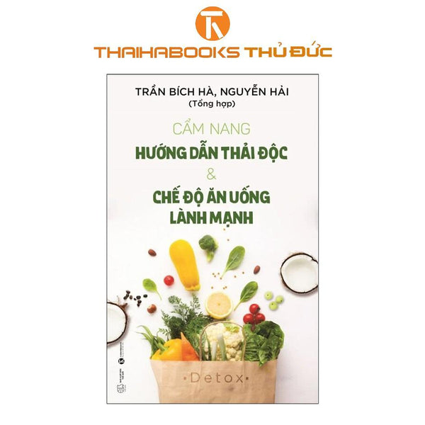 Sách - Cẩm Nang Hướng Dẫn Thải Độc Và Chế Độ Ăn Uống Lành Mạnh - Thái Hà Books