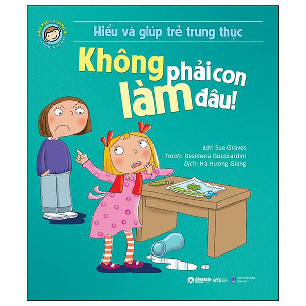 Hiểu Về Cảm Xúc Và Hành Vi Của Trẻ - Không Phải Con Làm Đâu! - Bản Quyền