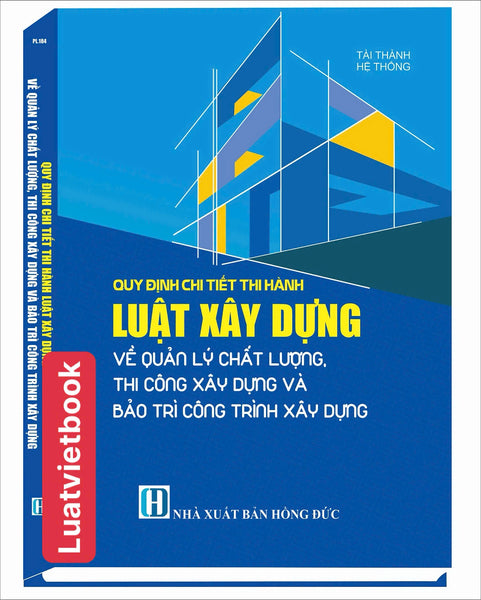 Quy Định Chi Tiết Thi Hành Luật Xây Dựng Về Quản Lý Chất Lượng, Thi Công Xây Dựng Và Bảo Trì Công Trình Xây Dựng